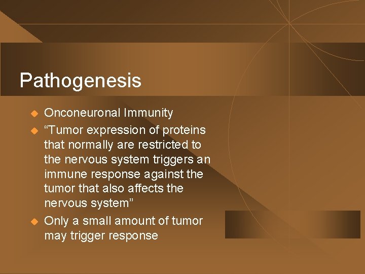 Pathogenesis u u u Onconeuronal Immunity “Tumor expression of proteins that normally are restricted