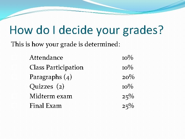 How do I decide your grades? This is how your grade is determined: � How do I decide your grades? This is how your grade is determined: �