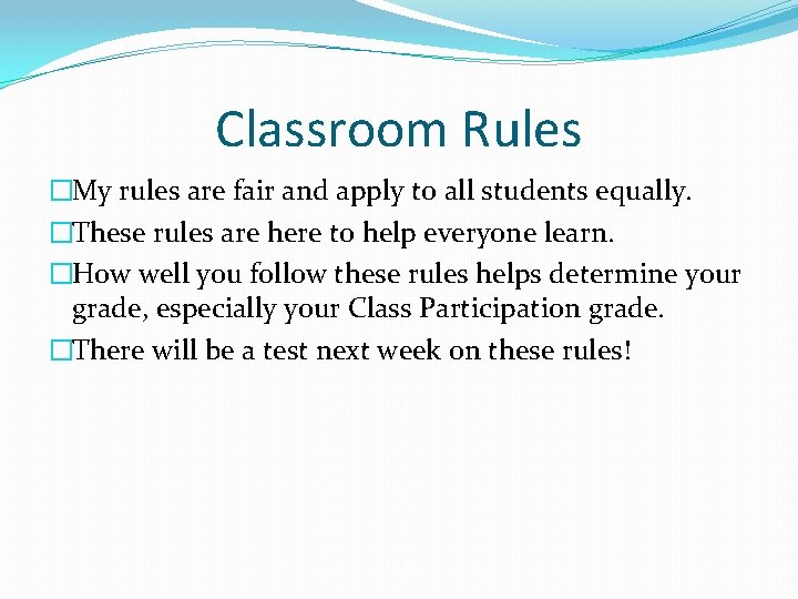 Classroom Rules �My rules are fair and apply to all students equally. �These rules Classroom Rules �My rules are fair and apply to all students equally. �These rules