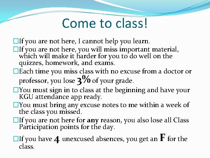 Come to class! �If you are not here, I cannot help you learn. �If Come to class! �If you are not here, I cannot help you learn. �If