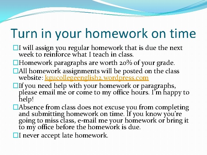 Turn in your homework on time �I will assign you regular homework that is Turn in your homework on time �I will assign you regular homework that is
