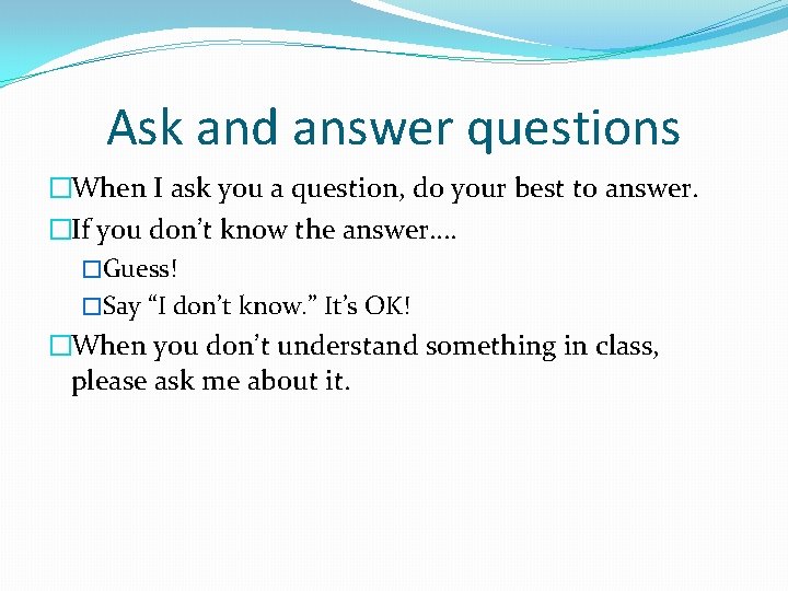 Ask and answer questions �When I ask you a question, do your best to Ask and answer questions �When I ask you a question, do your best to