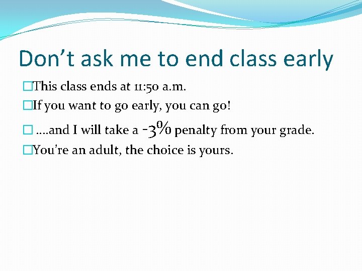 Don’t ask me to end class early �This class ends at 11: 50 a. Don’t ask me to end class early �This class ends at 11: 50 a.