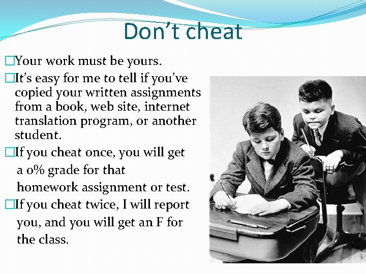 Don’t cheat �Your work must be yours. �It’s easy for me to tell if Don’t cheat �Your work must be yours. �It’s easy for me to tell if