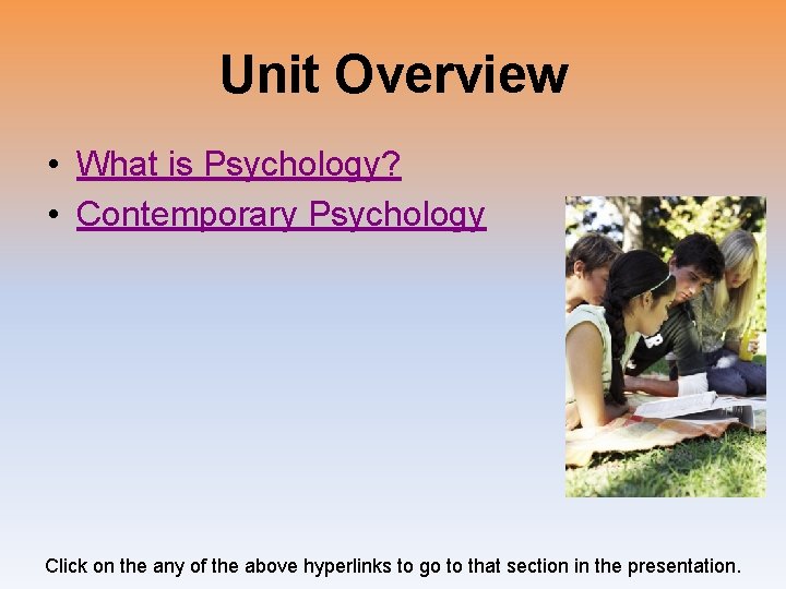 Unit Overview • What is Psychology? • Contemporary Psychology Click on the any of