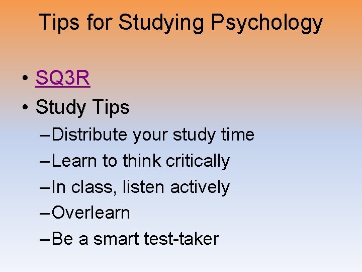 Tips for Studying Psychology • SQ 3 R • Study Tips – Distribute your