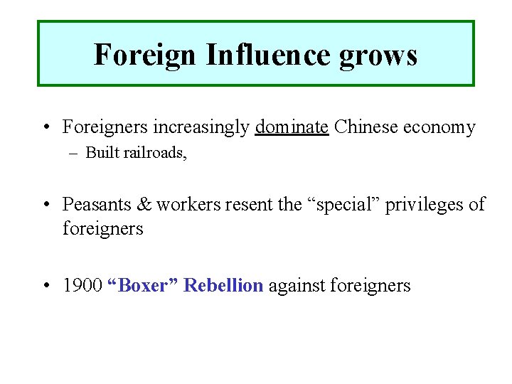 Foreign Influence grows • Foreigners increasingly dominate Chinese economy – Built railroads, • Peasants