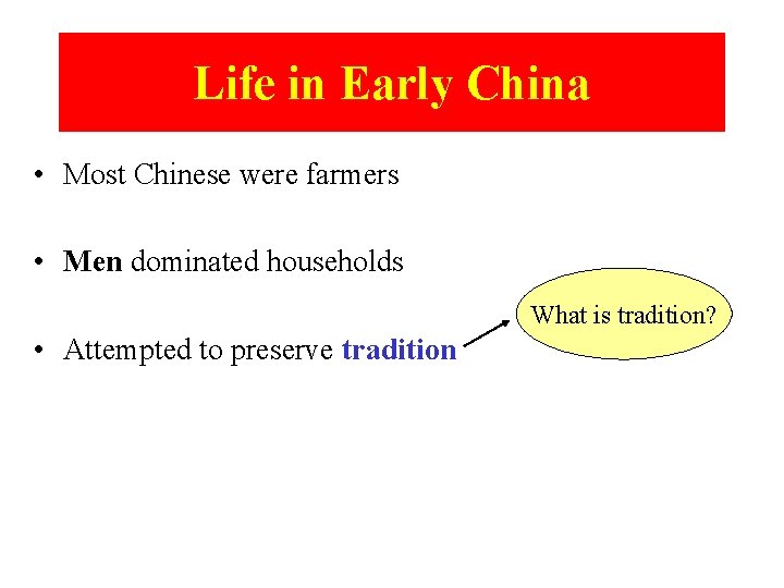 Life in Early China • Most Chinese were farmers • Men dominated households What