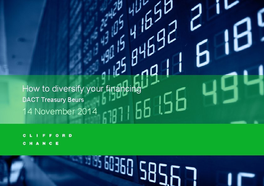 How to diversify your financing DACT Treasury Beurs 14 November 2014 