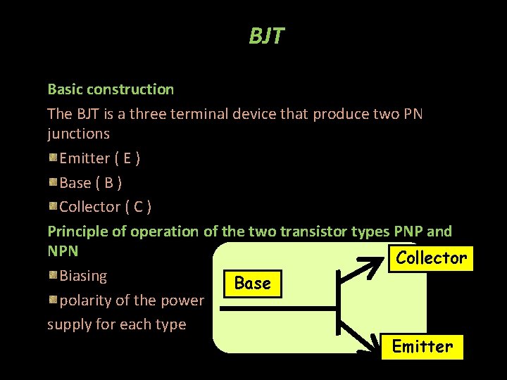 BJT Basic construction The BJT is a three terminal device that produce two PN