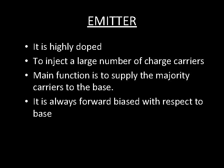 EMITTER • It is highly doped • To inject a large number of charge