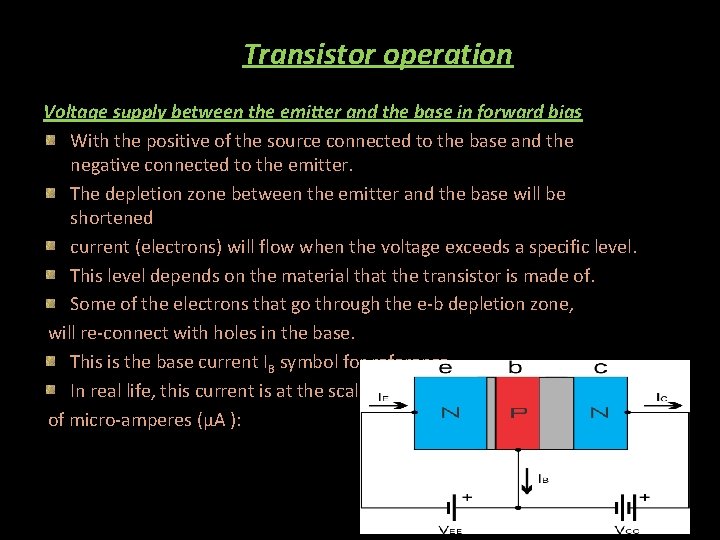 Transistor operation Voltage supply between the emitter and the base in forward bias With