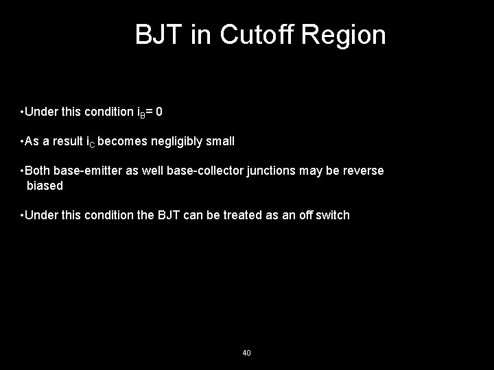 BJT in Cutoff Region • Under this condition i. B= 0 • As a