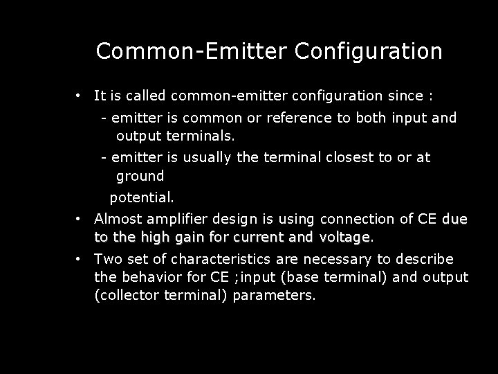 Common-Emitter Configuration • It is called common-emitter configuration since : - emitter is common