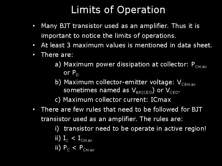 Limits of Operation • Many BJT transistor used as an amplifier. Thus it is