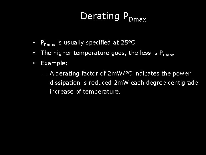 Derating PDmax • PDmax is usually specified at 25°C. • The higher temperature goes,