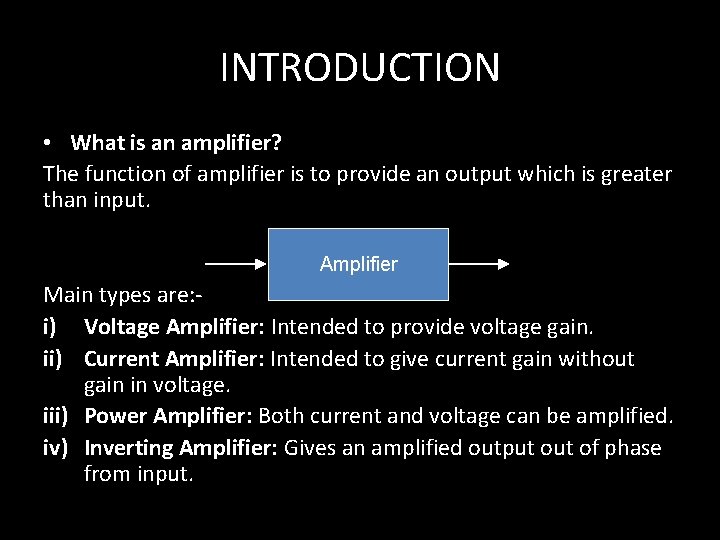 INTRODUCTION • What is an amplifier? The function of amplifier is to provide an