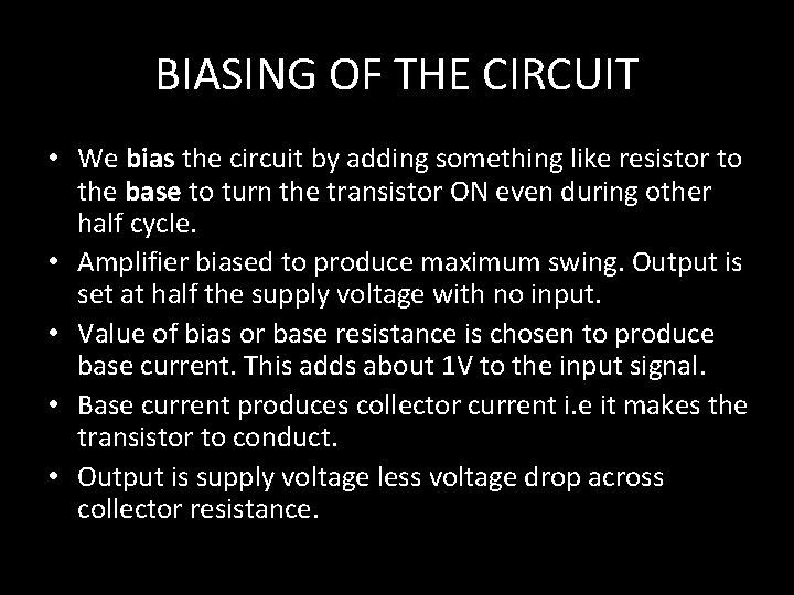 BIASING OF THE CIRCUIT • We bias the circuit by adding something like resistor