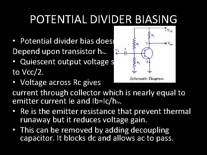 POTENTIAL DIVIDER BIASING • Potential divider bias doesn’t Depend upon transistor h. • Quiescent