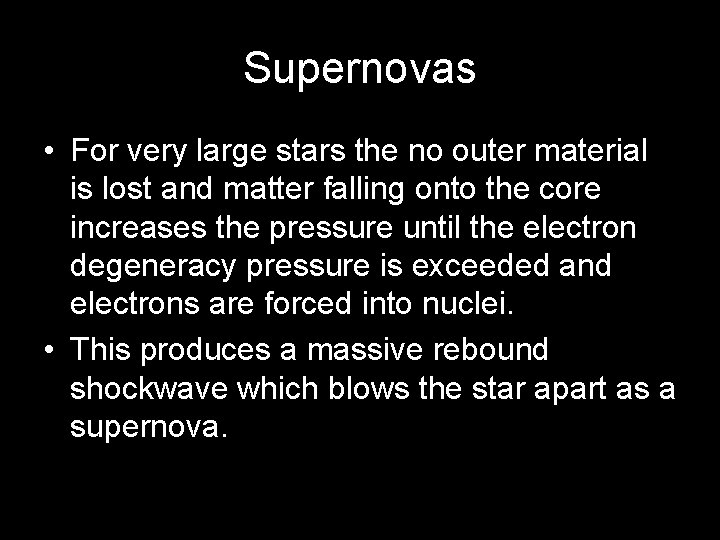 Supernovas • For very large stars the no outer material is lost and matter