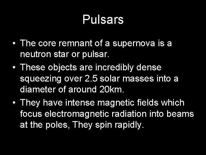 Pulsars • The core remnant of a supernova is a neutron star or pulsar.