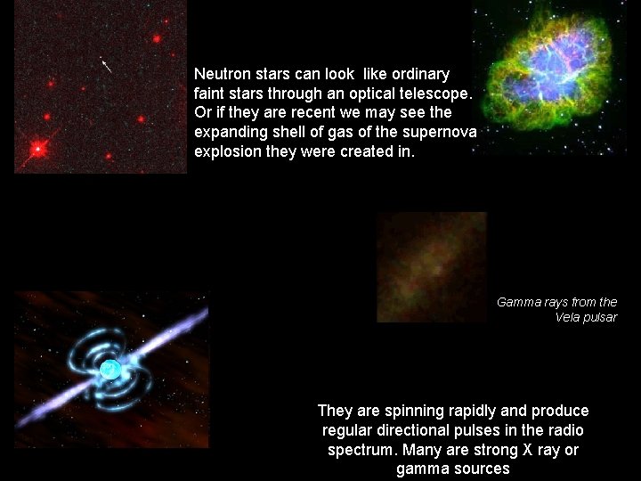 Neutron stars can look like ordinary faint stars through an optical telescope. Or if