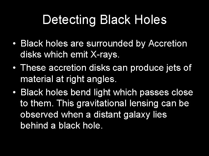 Detecting Black Holes • Black holes are surrounded by Accretion disks which emit X-rays.