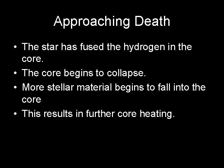 Approaching Death • The star has fused the hydrogen in the core. • The