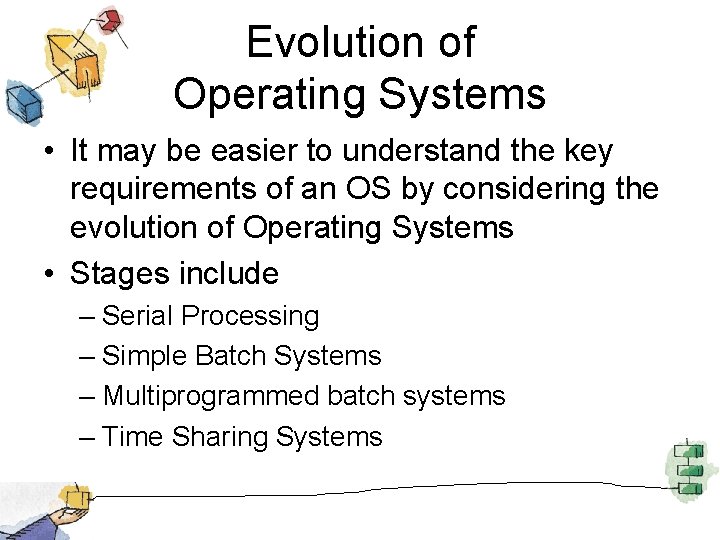 Evolution of Operating Systems • It may be easier to understand the key requirements