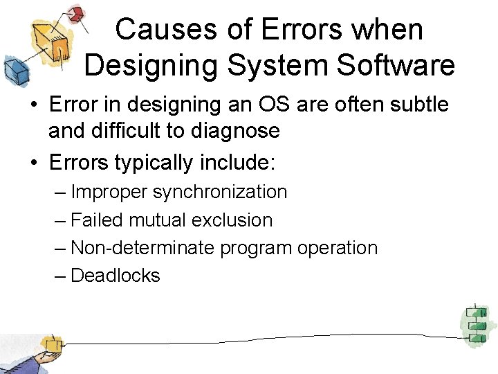 Causes of Errors when Designing System Software • Error in designing an OS are