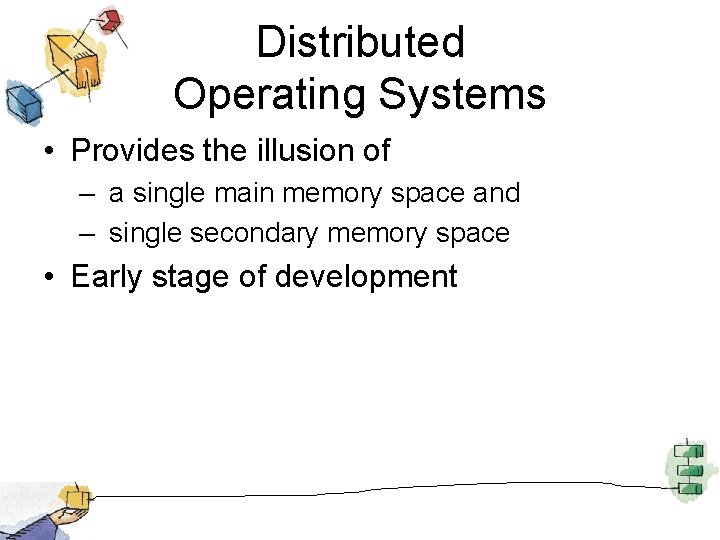 Distributed Operating Systems • Provides the illusion of – a single main memory space