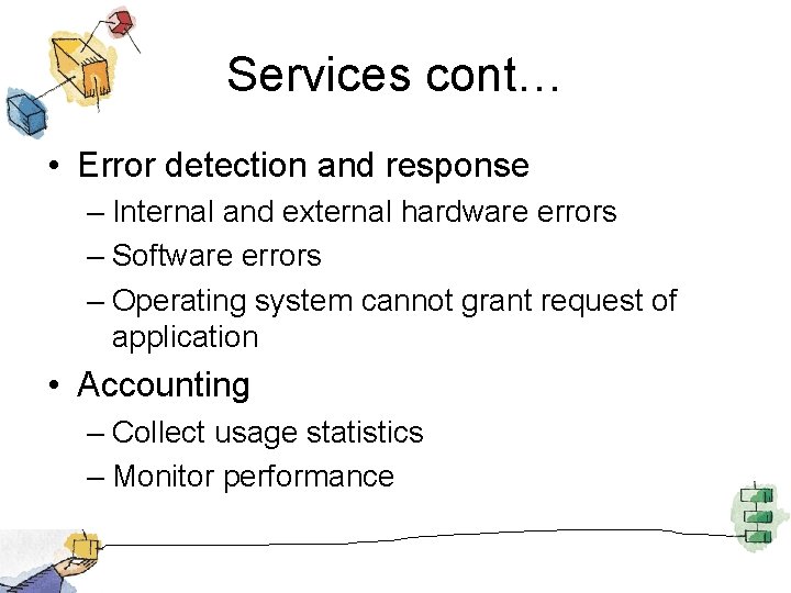 Services cont… • Error detection and response – Internal and external hardware errors –