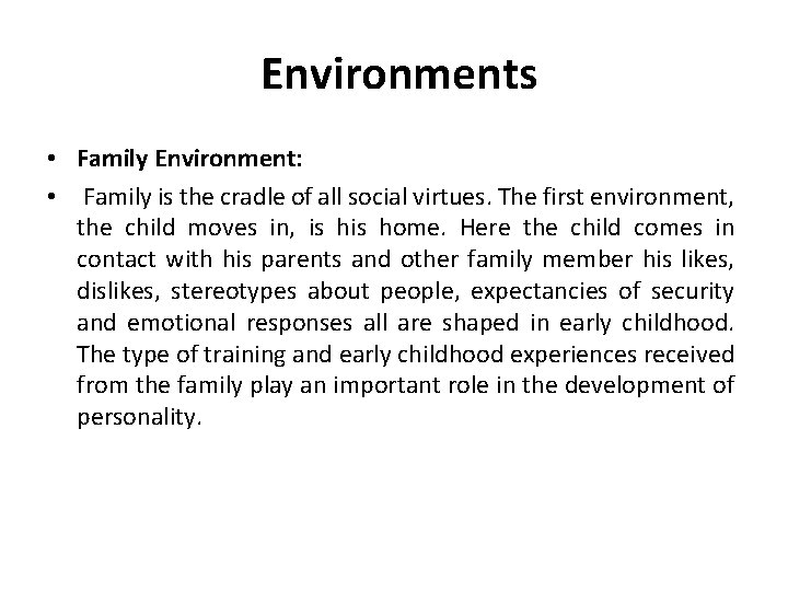  Environments • Family Environment: • Family is the cradle of all social virtues.
