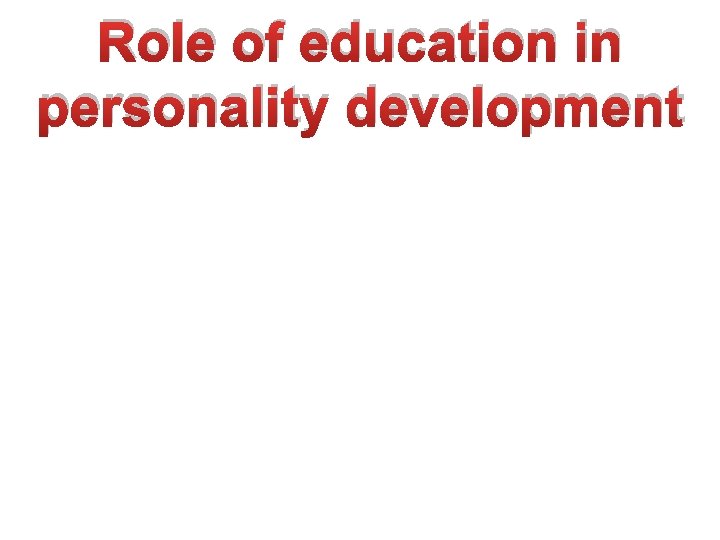 Role of education in educa personality development Role of education in educa personality development