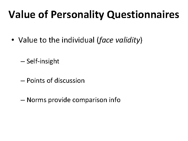 Value of Personality Questionnaires • Value to the individual (face validity) – Self-insight –