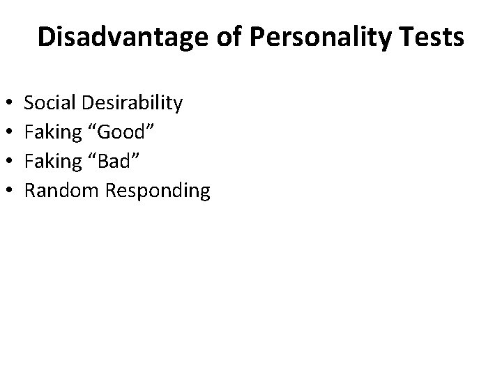 Disadvantage of Personality Tests • • Social Desirability Faking “Good” Faking “Bad” Random Responding