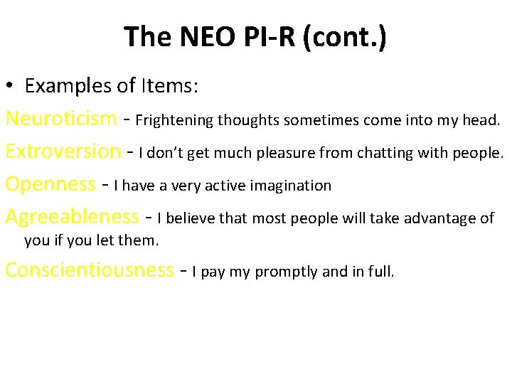 The NEO PI-R (cont. ) • Examples of Items: Neuroticism - Frightening thoughts sometimes