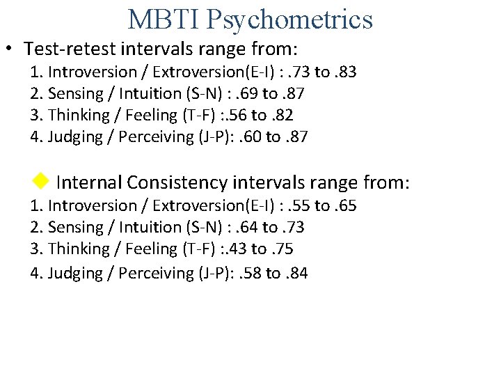 MBTI Psychometrics • Test-retest intervals range from: 1. Introversion / Extroversion(E-I) : . 73