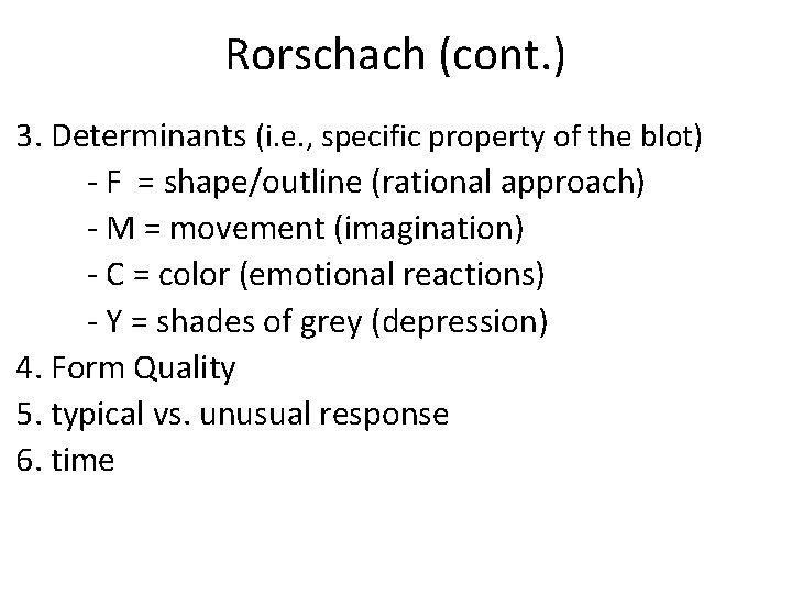Rorschach (cont. ) 3. Determinants (i. e. , specific property of the blot) -