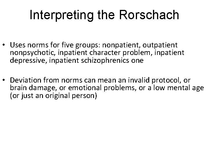 Interpreting the Rorschach • Uses norms for five groups: nonpatient, outpatient nonpsychotic, inpatient character