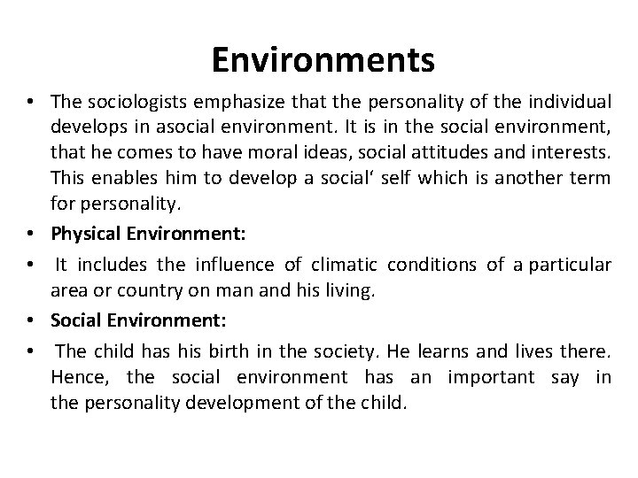  Environments • The sociologists emphasize that the personality of the individual develops in