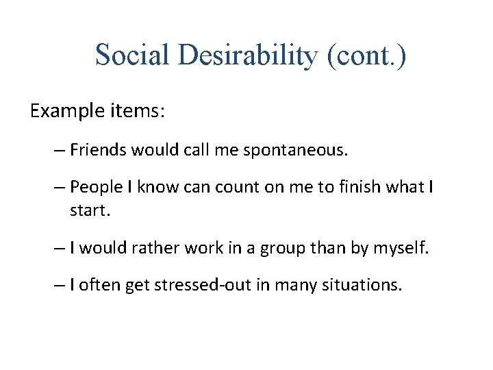 Social Desirability (cont. ) Example items: – Friends would call me spontaneous. – People