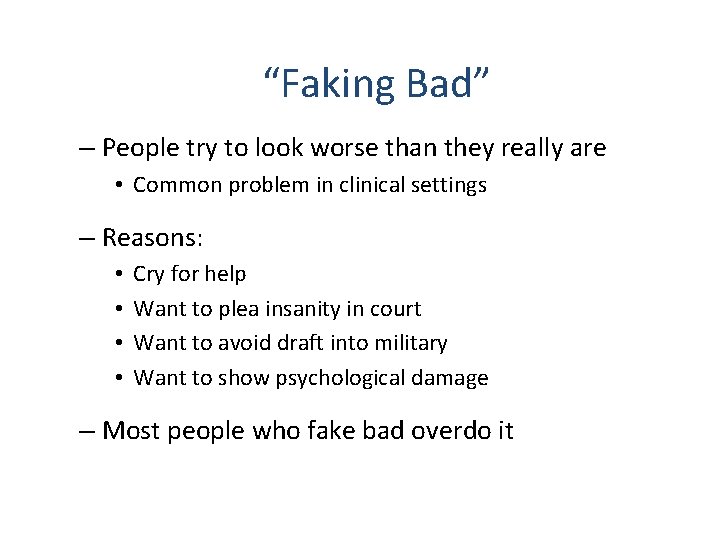  “Faking Bad” – People try to look worse than they really are •