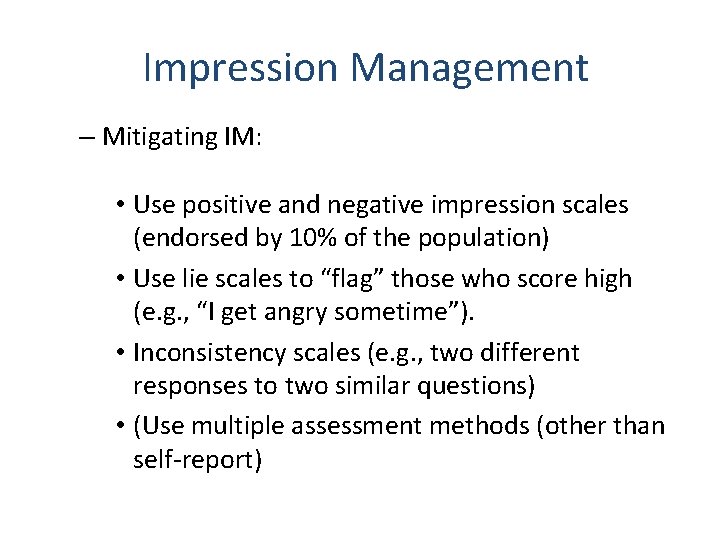 Impression Management – Mitigating IM: • Use positive and negative impression scales (endorsed by