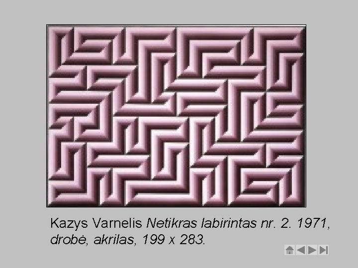 Kazys Varnelis Netikras labirintas nr. 2. 1971, drobė, akrilas, 199 x 283. 