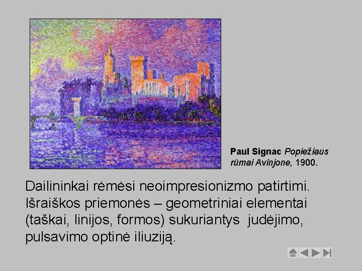 Paul Signac Popiežiaus rūmai Avinjone, 1900. Dailininkai rėmėsi neoimpresionizmo patirtimi. Išraiškos priemonės – geometriniai