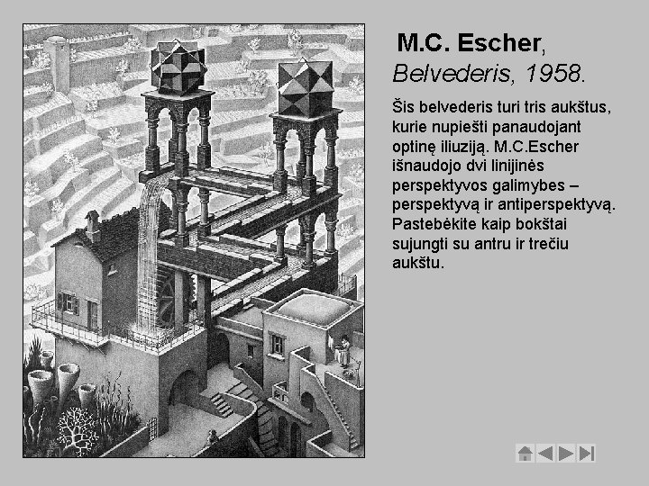 M. C. Escher, Belvederis, 1958. Šis belvederis turi tris aukštus, kurie nupiešti panaudojant optinę