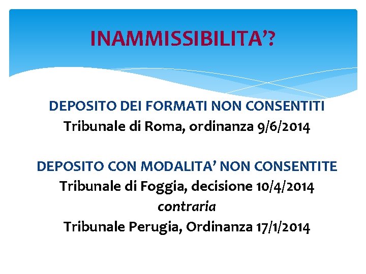 INAMMISSIBILITA’? DEPOSITO DEI FORMATI NON CONSENTITI Tribunale di Roma, ordinanza 9/6/2014 DEPOSITO CON MODALITA’