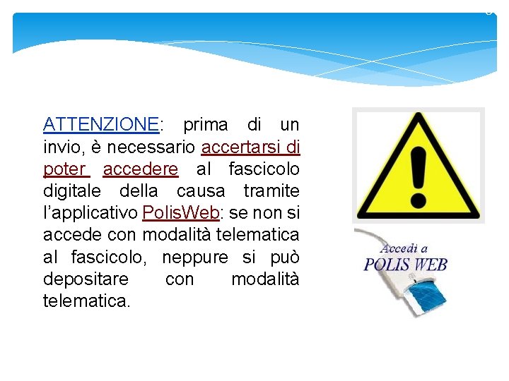 8 ATTENZIONE: prima di un invio, è necessario accertarsi di poter accedere al fascicolo