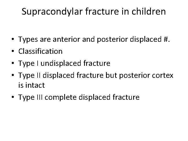 Supracondylar fracture in children Types are anterior and posterior displaced #. Classification Type I